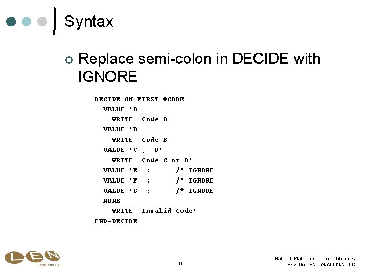 Syntax ¢ Replace semi-colon in DECIDE with IGNORE DECIDE ON FIRST #CODE VALUE 'A'