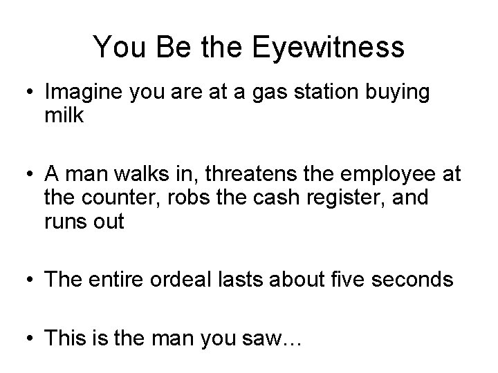 You Be the Eyewitness • Imagine you are at a gas station buying milk