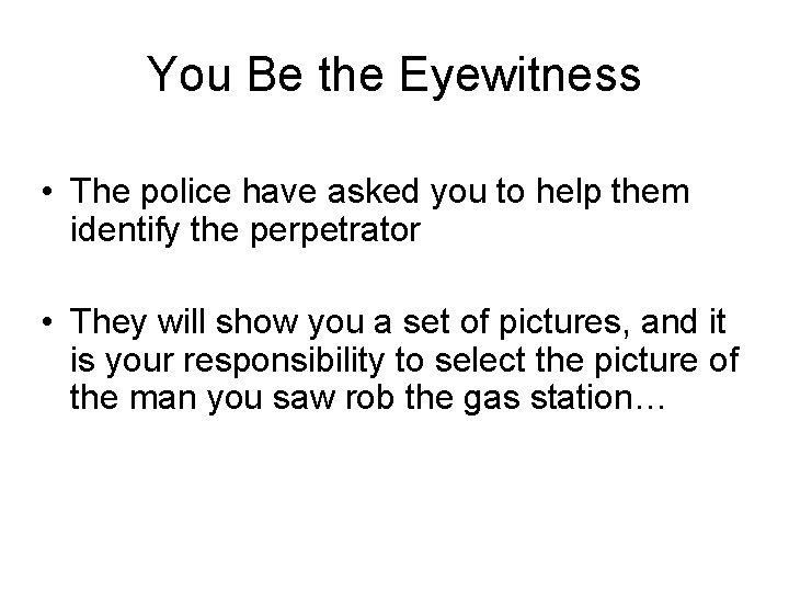 You Be the Eyewitness • The police have asked you to help them identify
