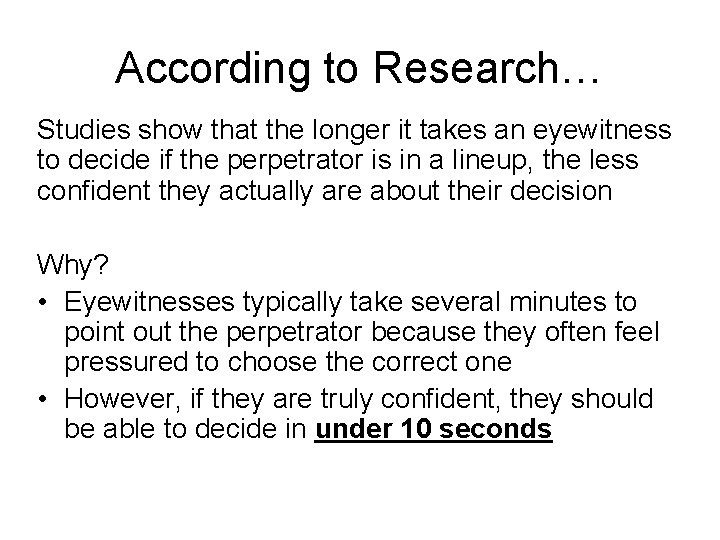 According to Research… Studies show that the longer it takes an eyewitness to decide