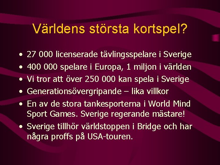 Världens största kortspel? • • • 27 000 licenserade tävlingsspelare i Sverige 400 000