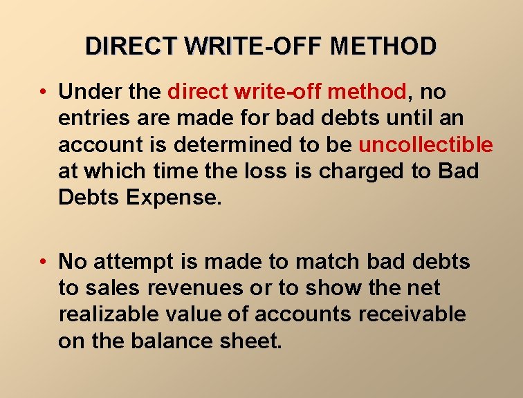DIRECT WRITE-OFF METHOD • Under the direct write-off method, no entries are made for