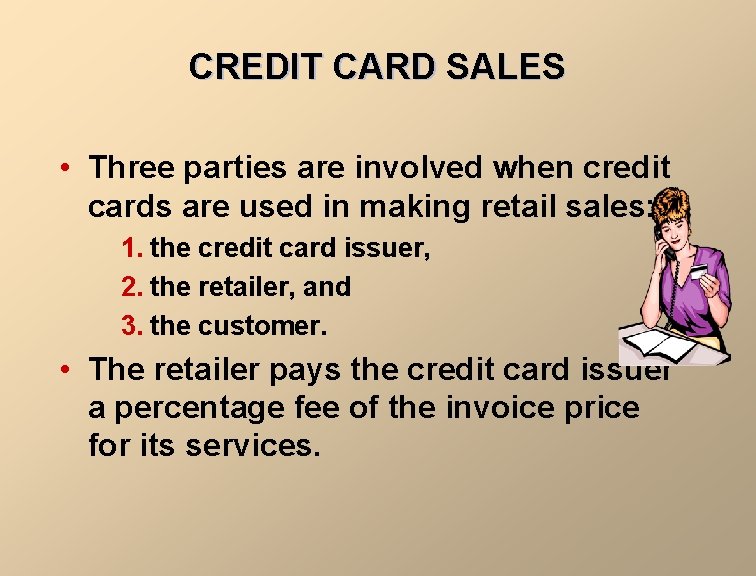 CREDIT CARD SALES • Three parties are involved when credit cards are used in