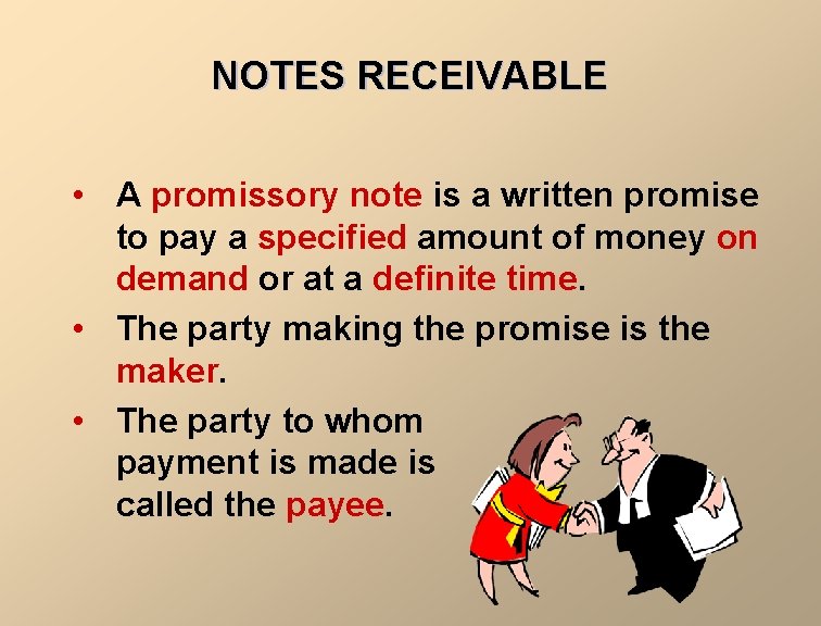 NOTES RECEIVABLE • A promissory note is a written promise to pay a specified