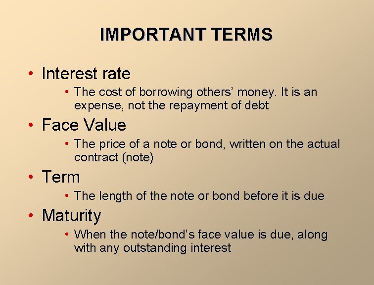 IMPORTANT TERMS • Interest rate • The cost of borrowing others’ money. It is