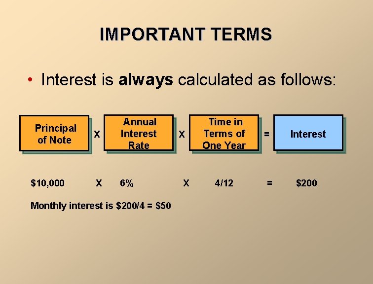 IMPORTANT TERMS • Interest is always calculated as follows: Principal of Note $10, 000