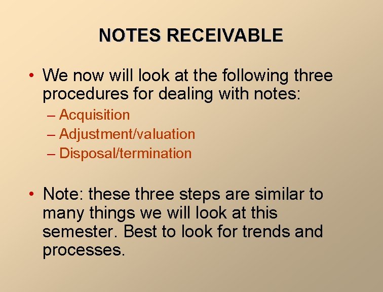 NOTES RECEIVABLE • We now will look at the following three procedures for dealing