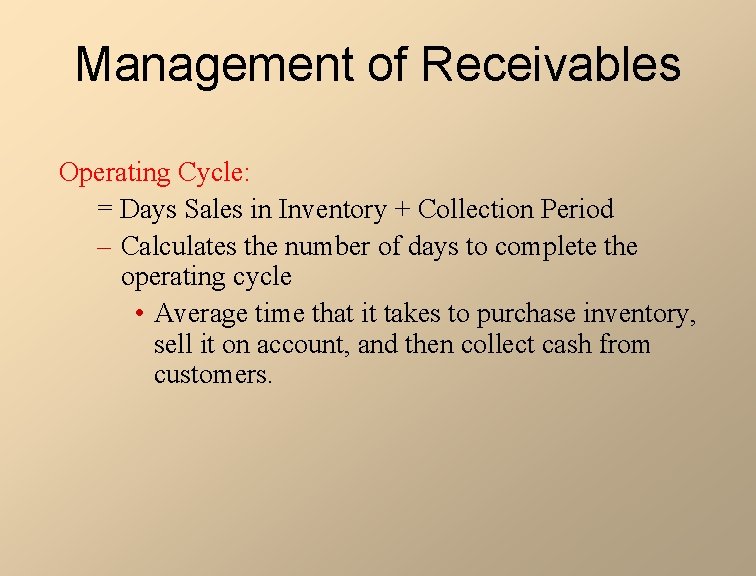Management of Receivables Operating Cycle: = Days Sales in Inventory + Collection Period –