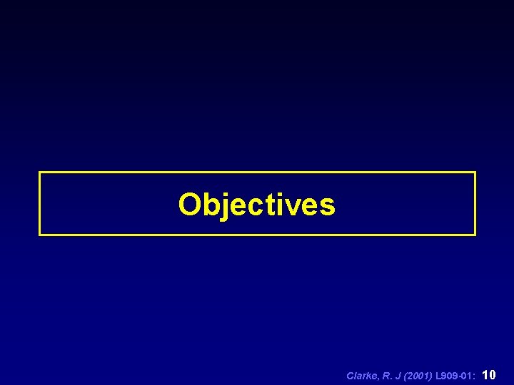 Objectives Clarke, R. J (2001) L 909 -01: 10 