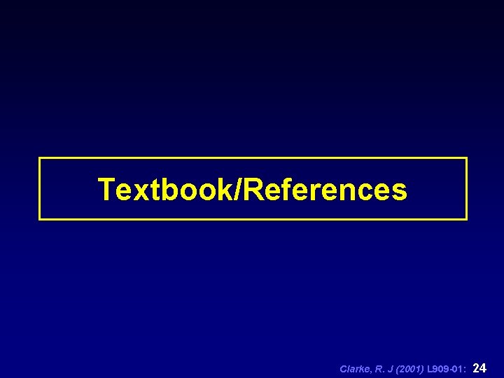 Textbook/References Clarke, R. J (2001) L 909 -01: 24 
