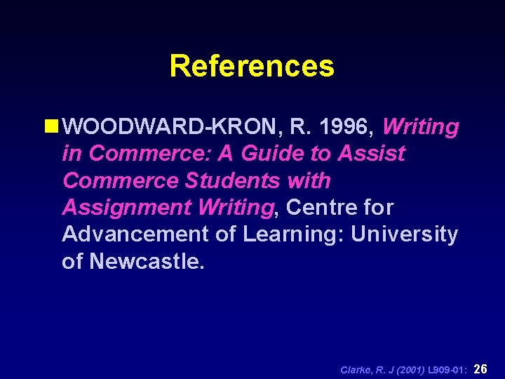 References n WOODWARD-KRON, R. 1996, Writing in Commerce: A Guide to Assist Commerce Students