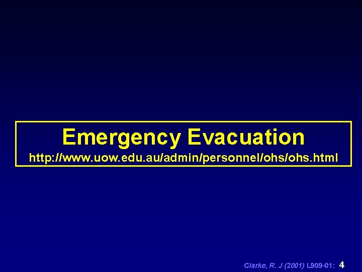 Emergency Evacuation http: //www. uow. edu. au/admin/personnel/ohs. html Clarke, R. J (2001) L 909