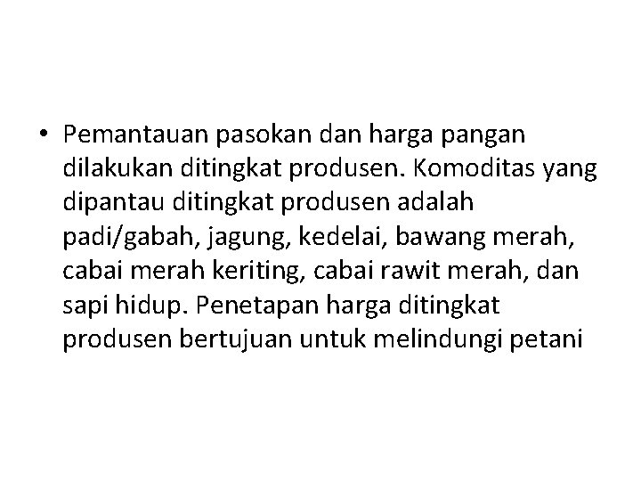  • Pemantauan pasokan dan harga pangan dilakukan ditingkat produsen. Komoditas yang dipantau ditingkat