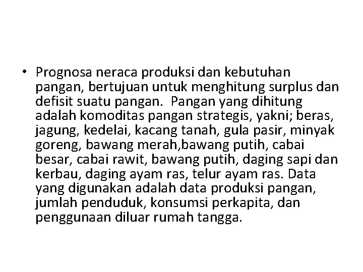  • Prognosa neraca produksi dan kebutuhan pangan, bertujuan untuk menghitung surplus dan defisit