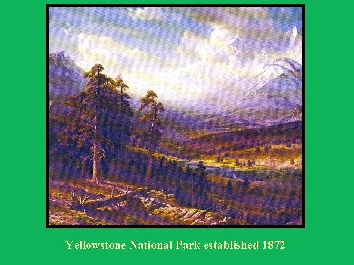 Yellowstone National Park established 1872 