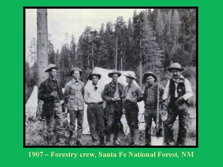 1907 – Forestry crew, Santa Fe National Forest, NM 