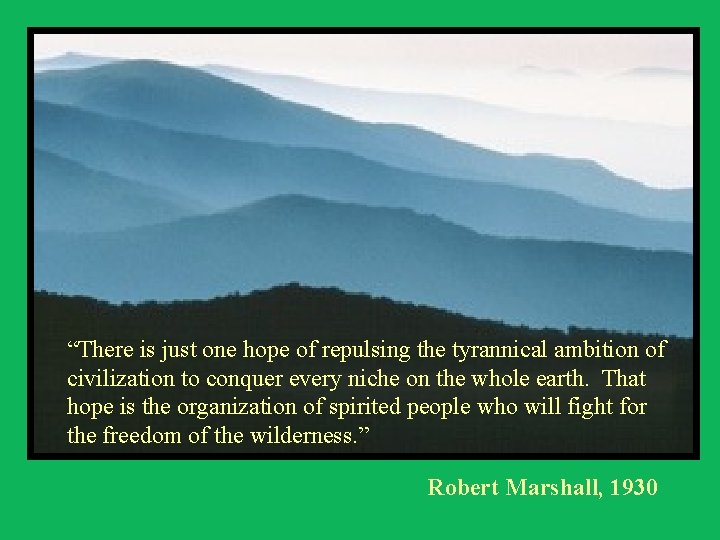 “There is just one hope of repulsing the tyrannical ambition of civilization to conquer