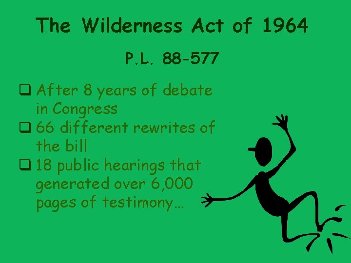 The Wilderness Act of 1964 P. L. 88 -577 q After 8 years of