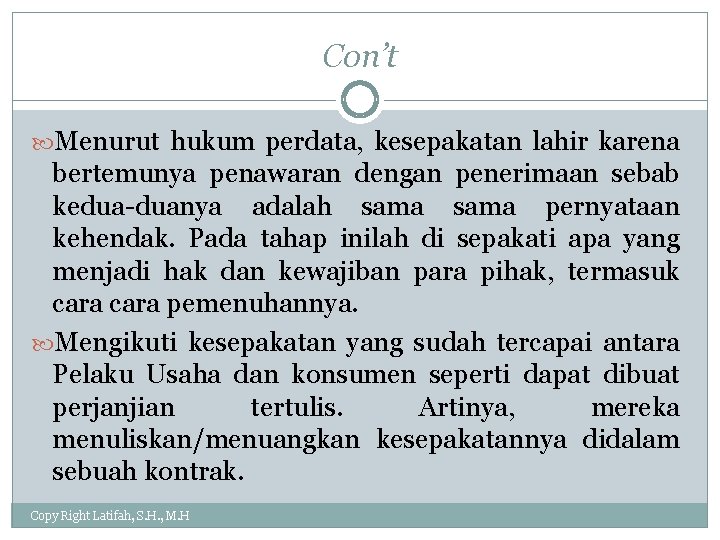 Con’t Menurut hukum perdata, kesepakatan lahir karena bertemunya penawaran dengan penerimaan sebab kedua-duanya adalah