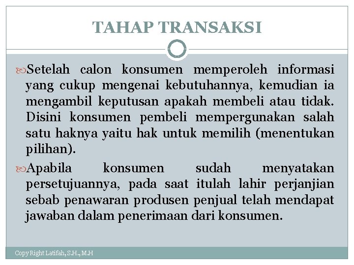 TAHAP TRANSAKSI Setelah calon konsumen memperoleh informasi yang cukup mengenai kebutuhannya, kemudian ia mengambil