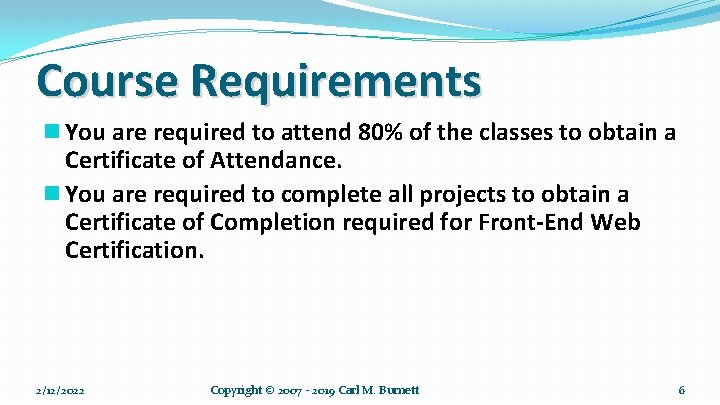 Course Requirements n You are required to attend 80% of the classes to obtain