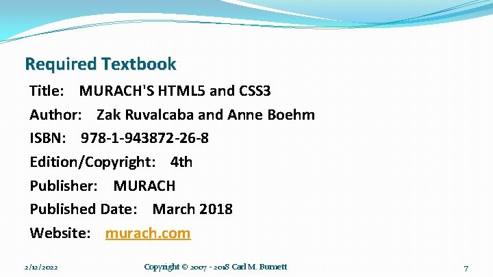 Required Textbook Title: MURACH'S HTML 5 and CSS 3 Author: Zak Ruvalcaba and Anne