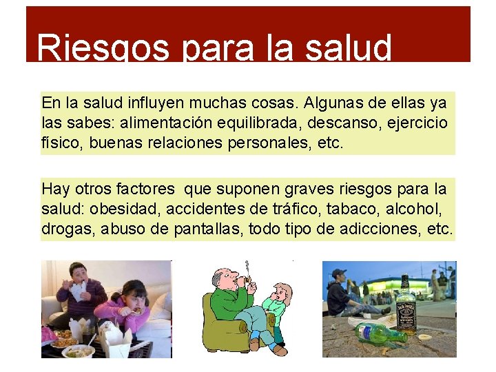 Riesgos para la salud En la salud influyen muchas cosas. Algunas de ellas ya