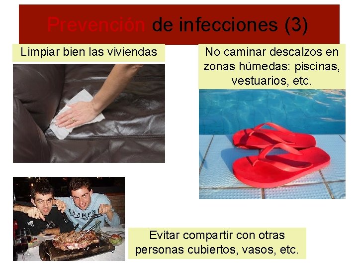Prevención de infecciones (3) Limpiar bien las viviendas No caminar descalzos en zonas húmedas: