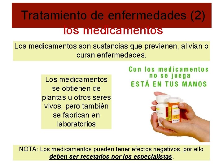 Tratamiento de enfermedades (2) los medicamentos Los medicamentos son sustancias que previenen, alivian o