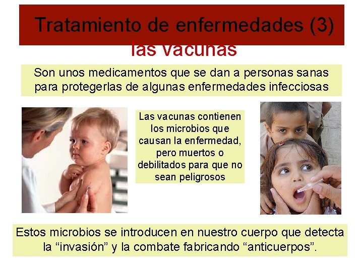 Tratamiento de enfermedades (3) las vacunas Son unos medicamentos que se dan a personas