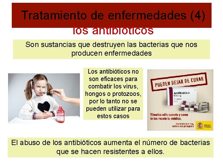 Tratamiento de enfermedades (4) los antibióticos Son sustancias que destruyen las bacterias que nos