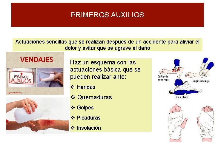 PRIMEROS AUXILIOS Actuaciones sencillas que se realizan después de un accidente para aliviar el