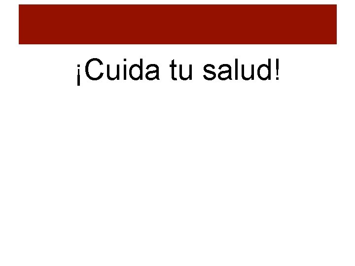 ¡Cuida tu salud! 