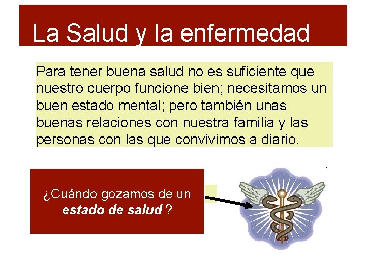 La Salud y la enfermedad Para tener buena salud no es suficiente que nuestro