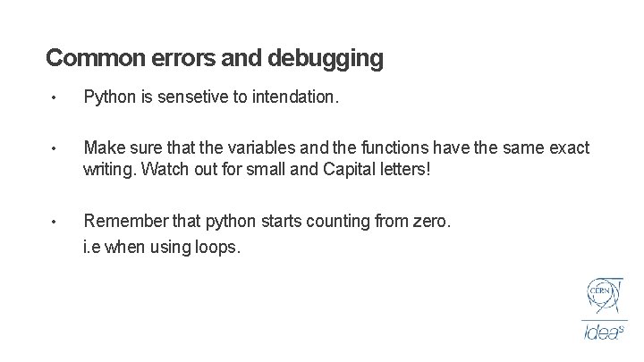 Common errors and debugging • Python is sensetive to intendation. • Make sure that