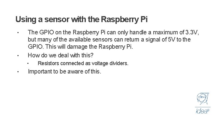 Using a sensor with the Raspberry Pi • • The GPIO on the Raspberry