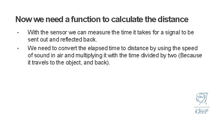 Now we need a function to calculate the distance • • With the sensor