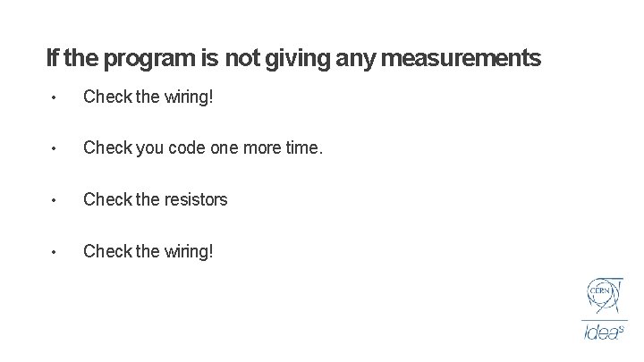 If the program is not giving any measurements • Check the wiring! • Check