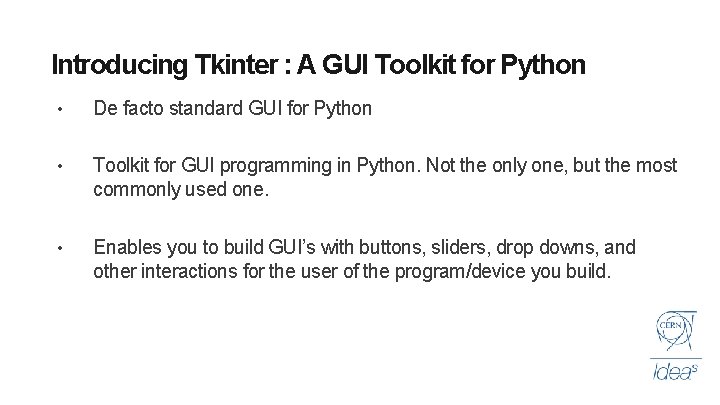 Introducing Tkinter : A GUI Toolkit for Python • De facto standard GUI for