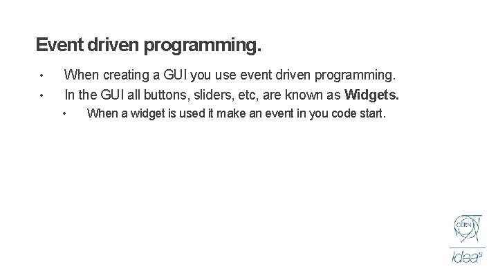 Event driven programming. • • When creating a GUI you use event driven programming.