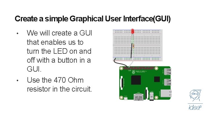 Create a simple Graphical User Interface(GUI) • • We will create a GUI that