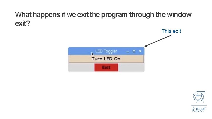 What happens if we exit the program through the window exit? This exit 