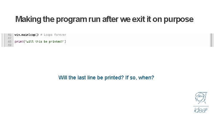 Making the program run after we exit it on purpose Will the last line