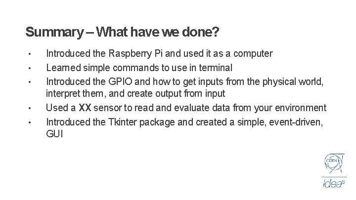 Summary – What have we done? • • • Introduced the Raspberry Pi and