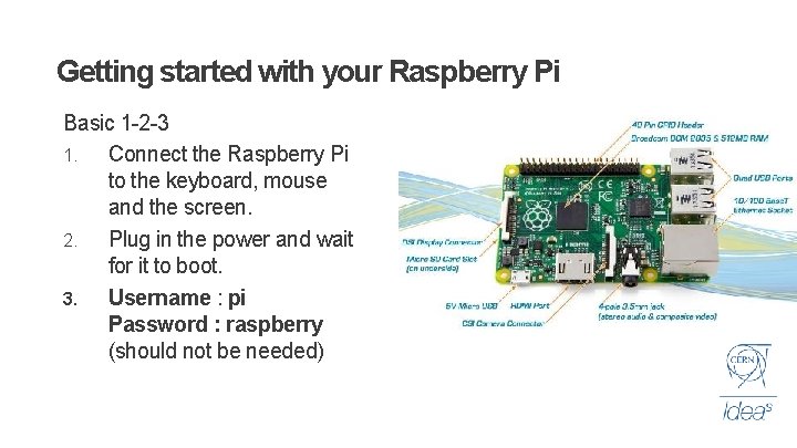 Getting started with your Raspberry Pi Basic 1 -2 -3 1. Connect the Raspberry