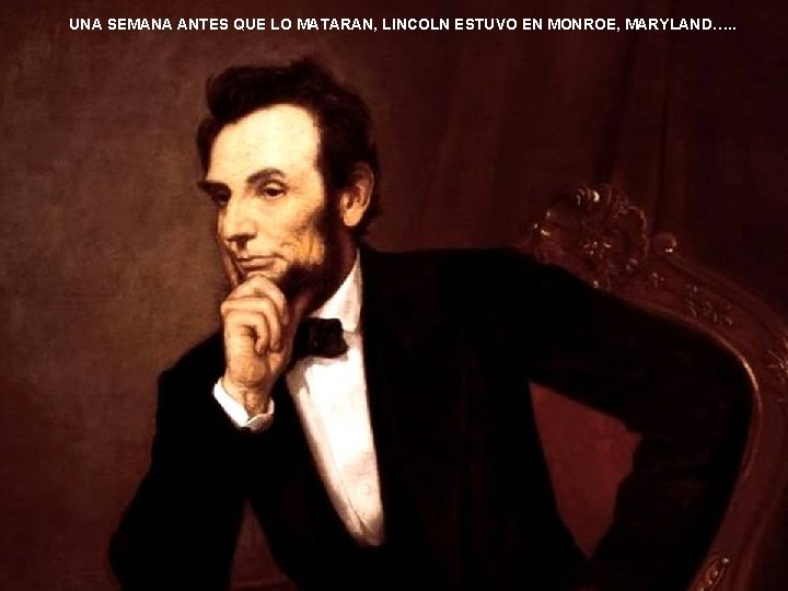 UNA SEMANA ANTES QUE LO MATARAN, LINCOLN ESTUVO EN MONROE, MARYLAND…. . www. vitanoblepowerpoints.