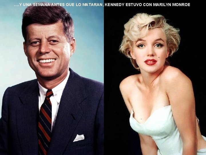 …. Y UNA SEMANA ANTES QUE LO MATARAN, KENNEDY ESTUVO CON MARILYN MONROE www.