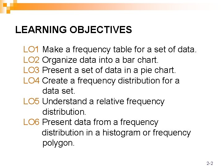LEARNING OBJECTIVES LO 1 Make a frequency table for a set of data. LO