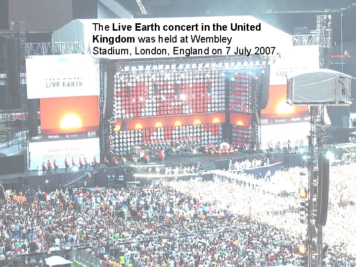 The Live Earth concert in the United Kingdom was held at Wembley Stadium, London,