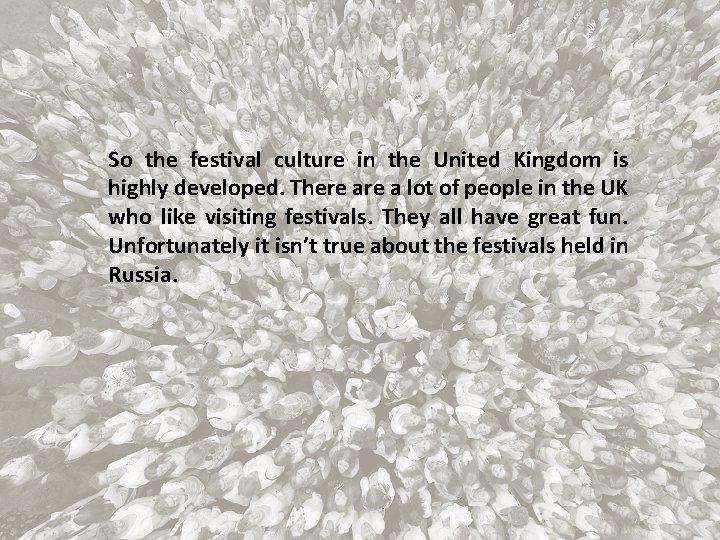 So the festival culture in the United Kingdom is highly developed. There a lot